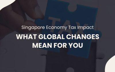 Global Tax Changes and How They Could Impact Singapore’s Economy